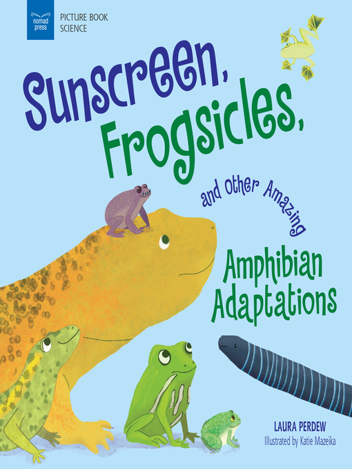 Title details for Sunscreen, Frogsicles, and Other Amazing Amphibian Adaptations by Laura Perdew - Available